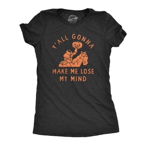 Womens Yall Gonna Make Me Lose My Mind T Shirt Funny Halloween Headless Horseman Tee For Ladies Crazy Dog Women s T Shirt Black S