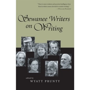 Sewanee Writers on Writing - (Southern Literary Studies) by  Wyatt Prunty (Paperback) - 1 of 1