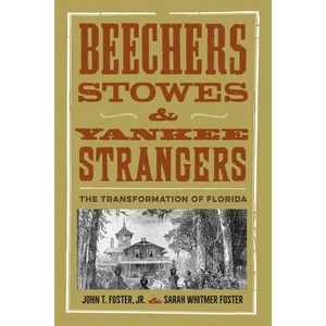 Beechers, Stowes, and Yankee Strangers - (Florida History and Culture) by  John T Foster & Sarah Whitmer Foster (Paperback) - 1 of 1
