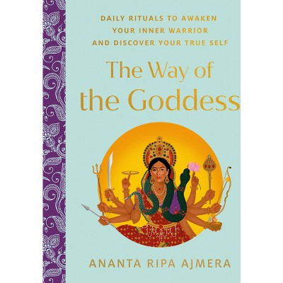 The Way Of The Goddess - By Ananta Ripa Ajmera (hardcover) : Target