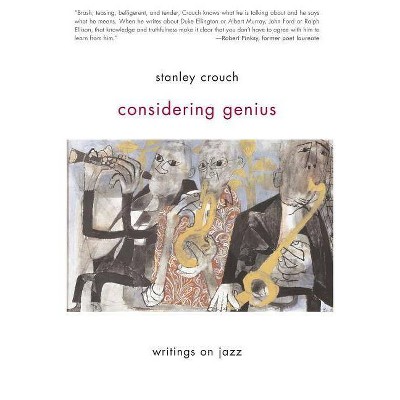 Considering Genius - by  Stanley Crouch (Paperback)