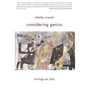 Considering Genius - by  Stanley Crouch (Paperback) - 1 of 1
