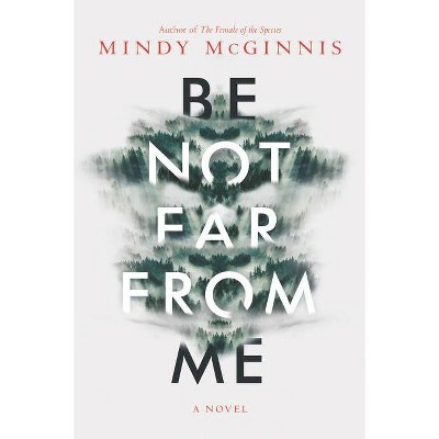 Be Not Far from Me - by  Mindy McGinnis (Paperback)