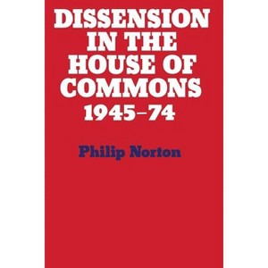 Dissension in the House of Commons - by  Philip Norton (Paperback) - 1 of 1