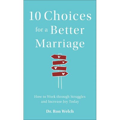 10 Choices for a Better Marriage - by  Welch (Paperback)