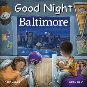 Good Night Baltimore - (Good Night Our World) by  Adam Gamble & Mark Jasper (Board Book) - 1 of 1