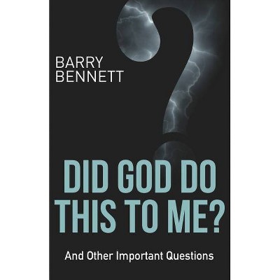 Did God Do This to Me? - by  Barry Bennett (Paperback)