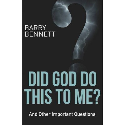 Did God Do This to Me? - by  Barry Bennett (Paperback)