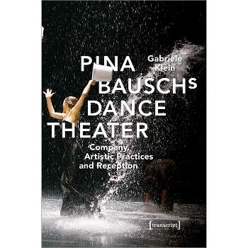 Pina Bausch's Dance Theater - (Critical Dance Studies) by  Gabriele Klein (Paperback)