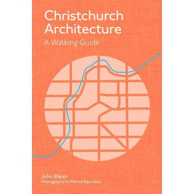 Christchurch Architecture - by  John Walsh (Paperback)