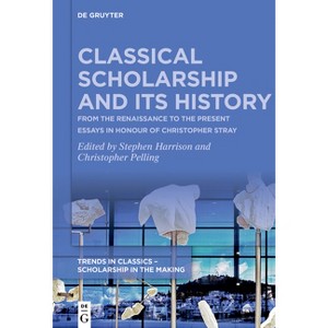 Classical Scholarship and Its History - (Trends in Classics - Scholarship in the Making) by  Stephen Harrison & Christopher Pelling (Paperback) - 1 of 1