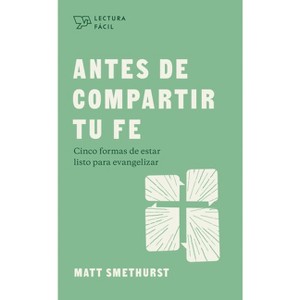 Antes de Compartir Tu Fe - (Lectura Fácil) by  Matt Smethurst (Paperback) - 1 of 1
