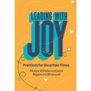 Leading with Joy - by  Akaya Windwood & Rajasvini Bhansali (Paperback) - 1 of 1