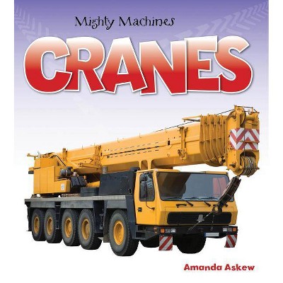 Cranes - (Mighty Machines (Paperback)) by  Amanda Askew (Paperback)