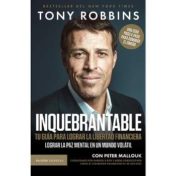 Inquebrantable. Tu Guía Para Lograr La Libertad Fi - by  Tony Robbins (Paperback)