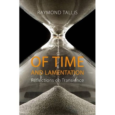 Of Time and Lamentation - by  Raymond Tallis (Paperback)