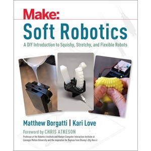 Soft Robotics - by  Matthew Borgatti & Kari Love (Paperback) - 1 of 1