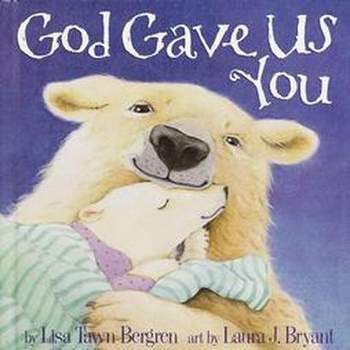 God Gave Us You Board Book - by Lisa Tawn Bergren and Laura J. Bryant