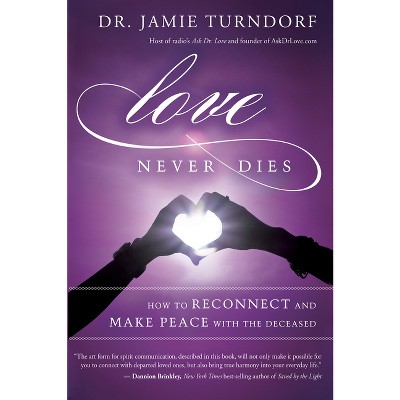 Love Never Dies - by  Jamie Turndorf (Paperback)