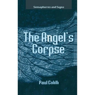 The Angel's Corpse - (Semaphores and Signs) by  P Colilli (Paperback)