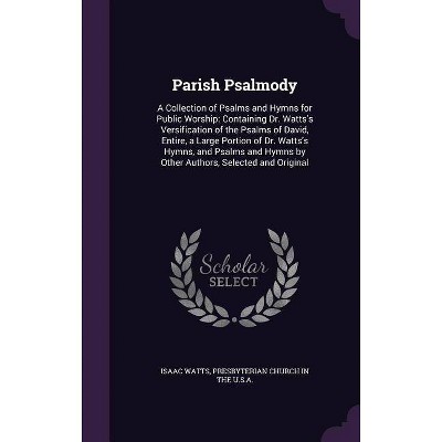 Parish Psalmody - by  Isaac Watts (Hardcover)