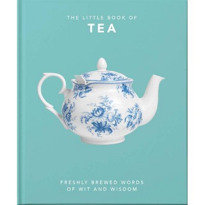 The Little Book of Tea - (Little Books of Food & Drink) by  Orange Hippo (Hardcover)