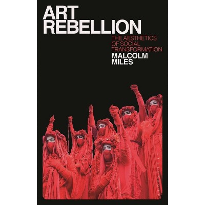 Art Rebellion - by  Malcolm Miles (Hardcover)