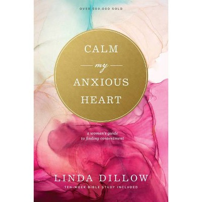 Calm My Anxious Heart - by  Linda Dillow (Paperback)