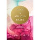 Calm My Anxious Heart - by  Linda Dillow (Paperback)