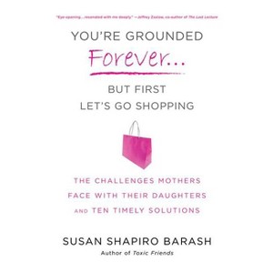 You're Grounded Forever...But First, Let's Go Shopping - by  Susan Shapiro Barash (Paperback) - 1 of 1