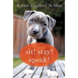 Sit! Stay! Speak! - by  Annie England Noblin (Paperback) - 1 of 1