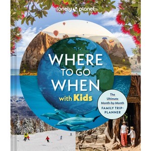 Lonely Planet Where to Go When with Kids - (Hardcover) - 1 of 1