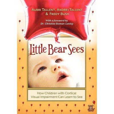 Little Bear Sees - by  Aubri Tallent & Andrei Tallent & Fredy Bush (Paperback)