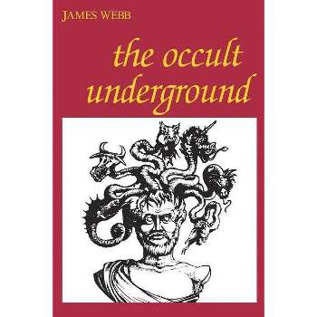 The Occult Underground - by  James Webb (Paperback)