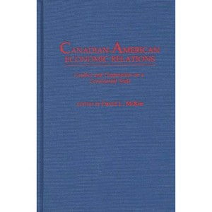 Canadian-American Economic Relations - by  David L McKee (Hardcover) - 1 of 1