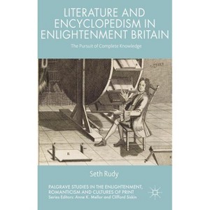 Literature and Encyclopedism in Enlightenment Britain - (Palgrave Studies in the Enlightenment, Romanticism and Cultu) by  Seth Rudy (Hardcover) - 1 of 1