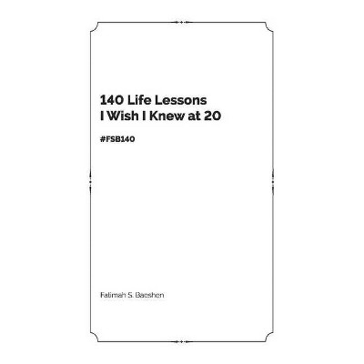 140 Life Lessons I Wish I Knew at 20 - Abridged by  Fatimah S Baeshen (Paperback)