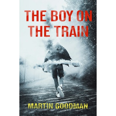 The Boy on the Train - by  Martin Goodman (Paperback)
