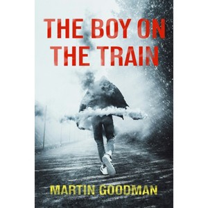 The Boy on the Train - by  Martin Goodman (Paperback) - 1 of 1