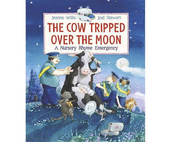 The Cow Tripped Over the Moon: A Nursery Rhyme Emergency - by  Jeanne Willis (Hardcover)