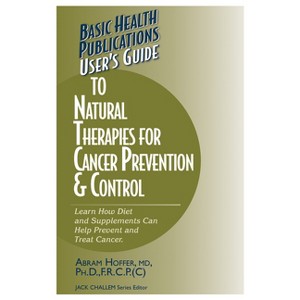 User's Guide to Natural Therapies for Cancer Prevention and Control - (User's Guides (Basic Health)) by  Abram Hoffer (Paperback) - 1 of 1