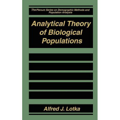 Analytical Theory of Biological Populations - (The Springer Demographic Methods and Population Analysis) by  Alfred J Lotka (Hardcover)