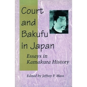Court and Bakufu in Japan - (Essays in Kamakura History) by  Jeffrey P Mass (Paperback) - 1 of 1