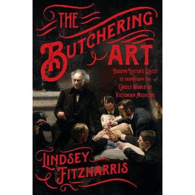 The Butchering Art - by  Lindsey Fitzharris (Paperback)