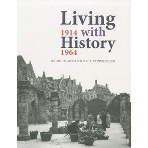 Living with History, 1914-1964 - (KADOC Artes) by  Nicholas Bullock & Luc Verpoest (Hardcover) - 1 of 1