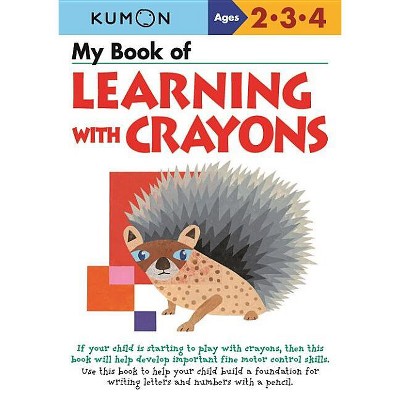 My Book of Learning with Crayons - by  Kumon (Paperback)