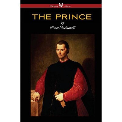 THE PRINCE (Wisehouse Classics Edition) - by  Nicolo Machiavelli (Paperback)