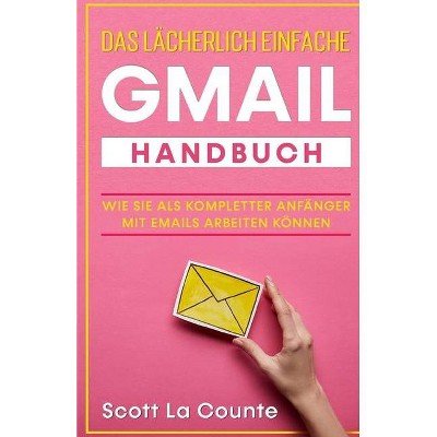 Das lächerlich einfache Gmail Handbuch - by  Scott La Counte (Paperback)