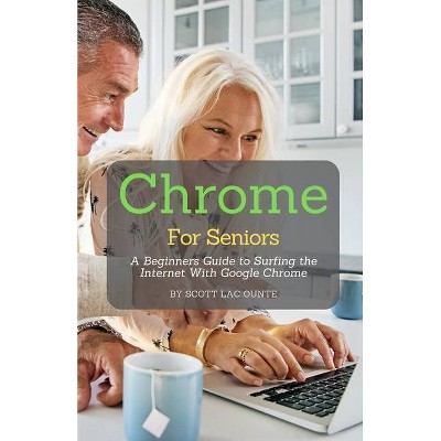 Chrome For Seniors - by  Scott La Counte (Paperback)