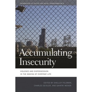Accumulating Insecurity - (Geographies of Justice and Social Transformation) by  Shelley Feldman & Charles Geisler & Gayatri a Menon (Paperback) - 1 of 1